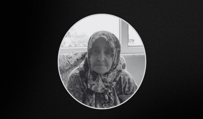 Gazideretabaklı Köyü'nden Hanife Yılmaz vefat etti